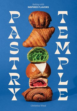 PASTRY TEMPLE: BAKING WITH INSPIRED FLAVORS - WOOD. CHRISTINA